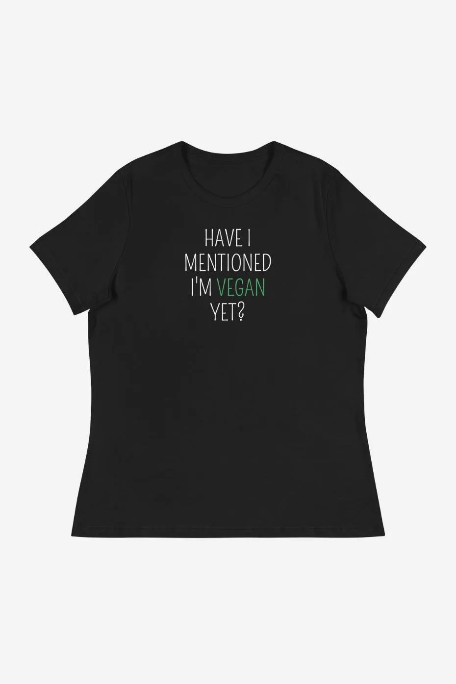 Have I Told You Women's Relaxed T-Shirt